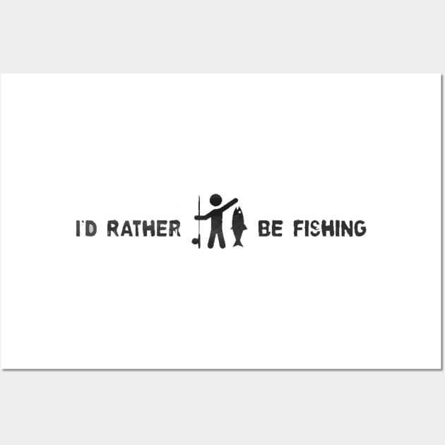 I'D RATHER BE FISHING Wall Art by geromeantuin22